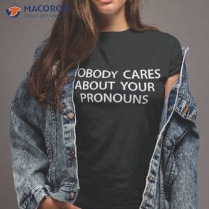 nobody cares about your pronouns shirt tshirt 2