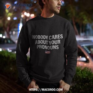 nobody cares about your pronouns usa flag july 4th shirt sweatshirt