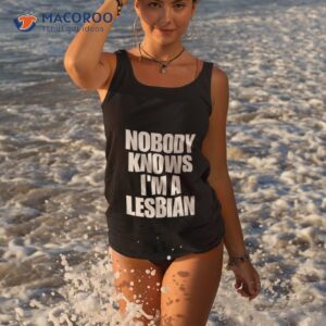 nobody knows im a lesbian shirt 4 tank top