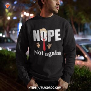 nope not again funny trump shirt sweatshirt 1