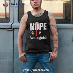 nope not again funny trump shirt tank top 2