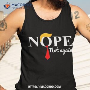 nope not again funny trump shirt tank top 3