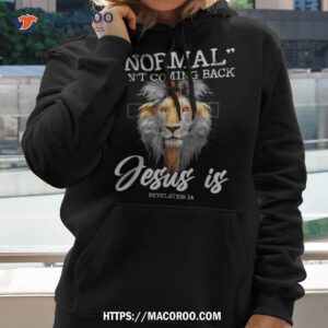 normal isn t coming back but jesus is cross christian shirt hoodie 1