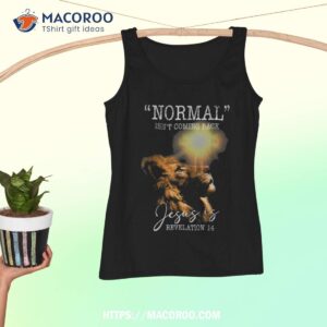 normal isn t coming back but jesus is cross christian shirt tank top