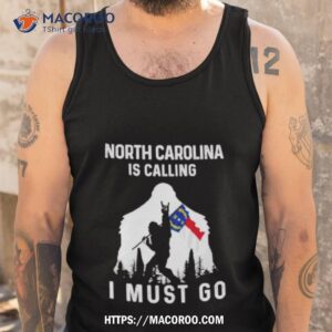 North Carolina Is Calling I Must Go Bigfoot Flag Shirt 3 north carolina is calling i must go bigfoot flag shirt tank top