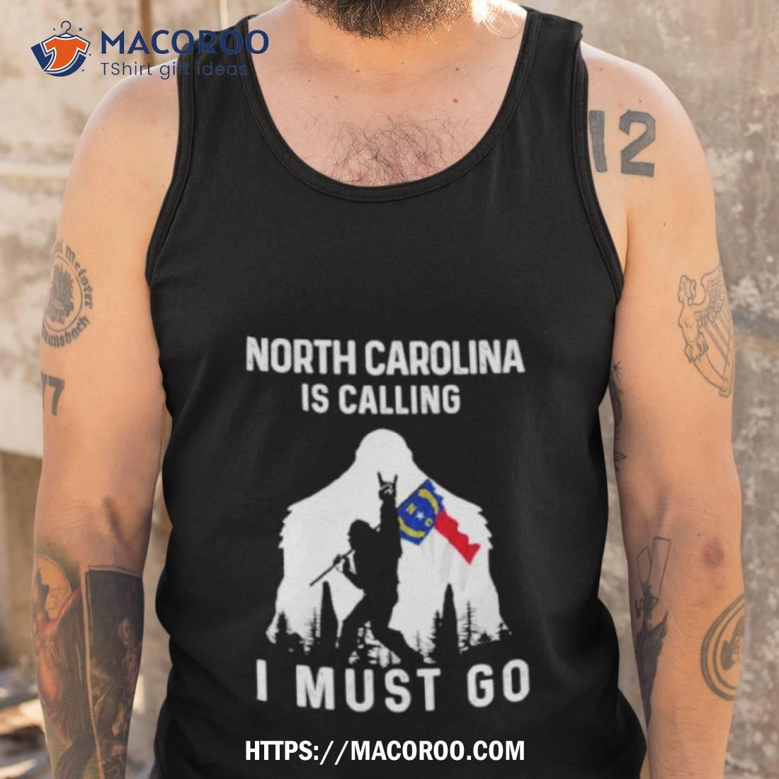 North Carolina Is Calling I Must Go Bigfoot Flag Shirt North Carolina Is Calling I Must Go Bigfoot Flag Shirt