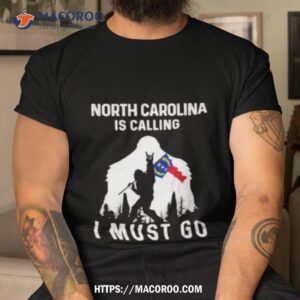 north carolina is calling i must go bigfoot flag shirt tshirt