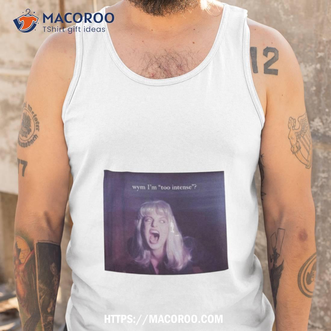 Northstardoll Wym I’m Too Intense Shirt Northstardoll Wym I’m Too Intense Shirt