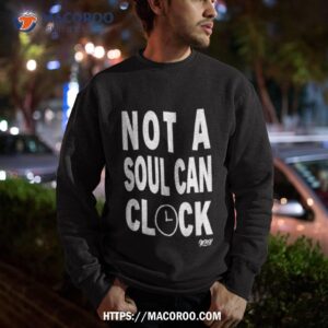 not a soul can clock shirt sweatshirt