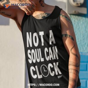 not a soul can clock shirt tank top 1