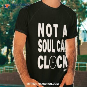 Not A Soul Can Clock Shirt