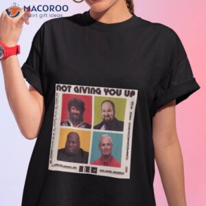 Not Giving You Up Alt Btr Shirt