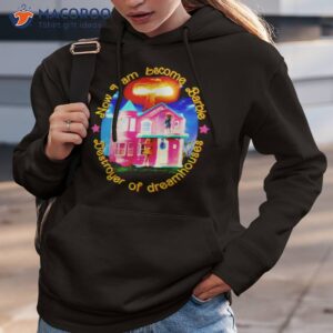 now i am become barbie destroyer of dreamhouses shirt hoodie 3