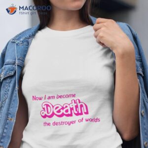 now i am become death the destroyer of worlds shirt tshirt