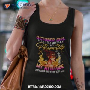 october girl make no mistake my personality is who i am my attitude depends on who you are shirt tank top 4