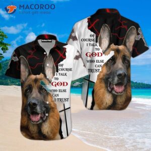 Of Course, I Talk To God, And Have A German Shepherd Hawaiian Shirts.