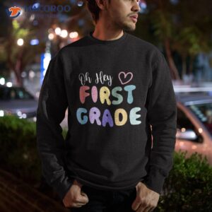 oh hey 1st grade back to school funny teacher kids shirt sweatshirt