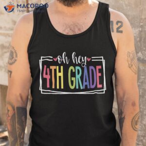 oh hey 4th grade first day of school welcome back to shirt tank top