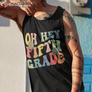 oh hey fifth grade groovy funny back to school teacher kids shirt tank top 1