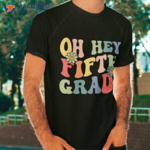 Oh Hey Fifth Grade Groovy Funny Back To School Teacher Kids Shirt