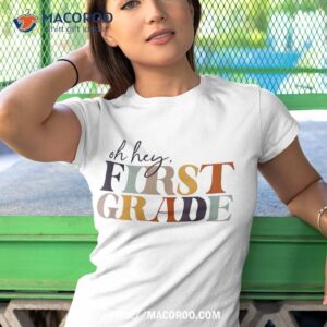 Oh Hey First Grade Back To School For Teachers And Students Shirt