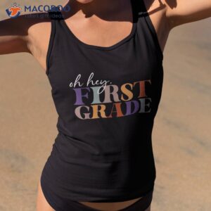 oh hey first grade back to school for teachers shirt tank top 2