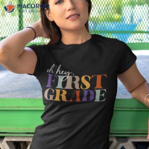 oh hey first grade back to school for teachers shirt tshirt 1