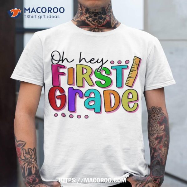 Oh Hey First Grade Back To School Shirts For Teachers Kids Shirt