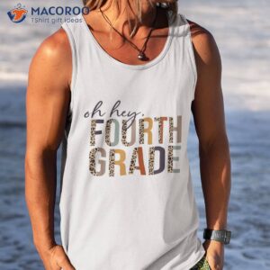 oh hey fourth grade back to school leopard for teachers shirt tank top