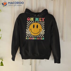 oh hey kindergarten back to school for teachers and students shirt hoodie