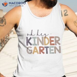 oh hey kindergarten back to school for teachers and students shirt tank top 3