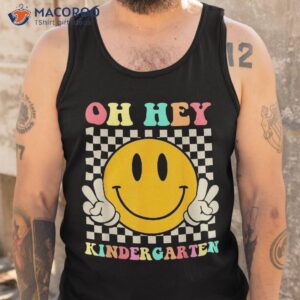 oh hey kindergarten back to school for teachers and students shirt tank top