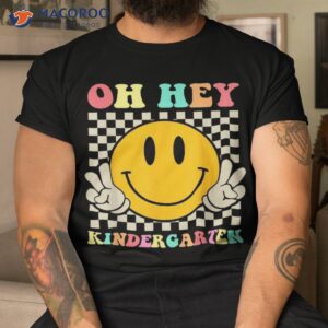 oh hey kindergarten back to school for teachers and students shirt tshirt