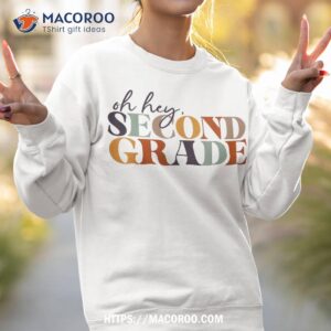 oh hey second grade back to school for teachers and students shirt sweatshirt 2