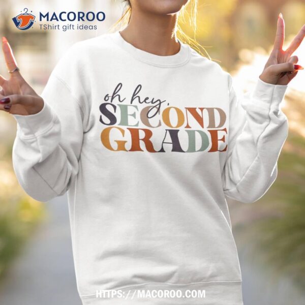 Oh Hey Second Grade Back To School For Teachers And Students Shirt