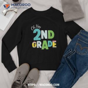 oh hey second grade teacher student 2nd grade back to school shirt sweatshirt
