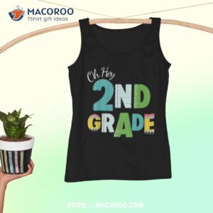 oh hey second grade teacher student 2nd grade back to school shirt tank top