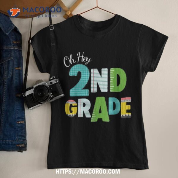 Oh Hey Second Grade Teacher Student 2nd Grade Back To School Shirt