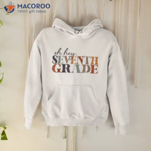 oh hey seventh grade back to school for teacher and student shirt hoodie