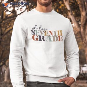 oh hey seventh grade back to school for teacher and student shirt sweatshirt