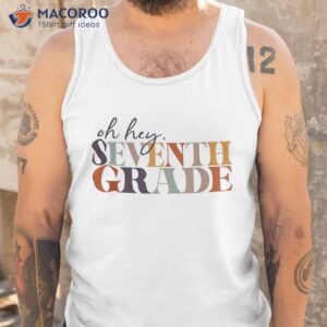 oh hey seventh grade back to school for teacher and student shirt tank top