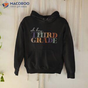 oh hey third grade back to school for teachers shirt hoodie