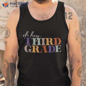 oh hey third grade back to school for teachers shirt tank top