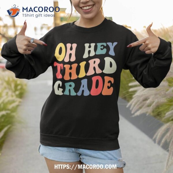 Oh Hey Third Grade Groovy Funny Back To School Teacher Kids Shirt