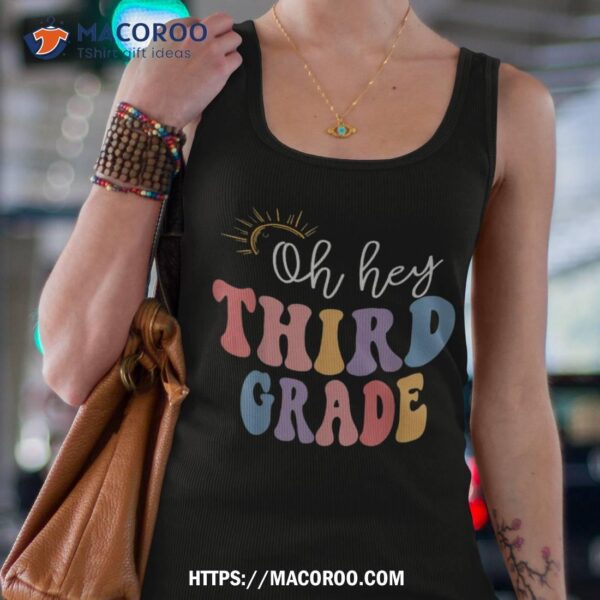 Oh Hey Third Grade Groovy Funny Back To School Teacher Kids Shirt