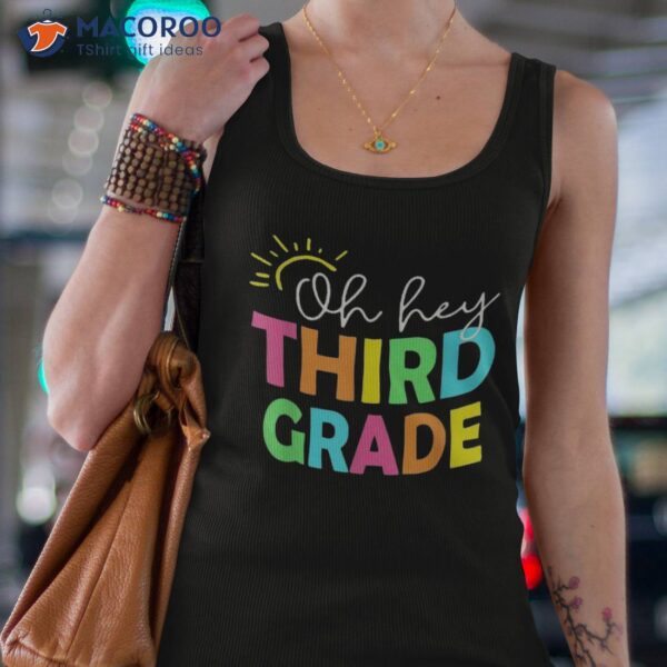 Oh Hey Third Grade Shirt Back To School Teachers Students