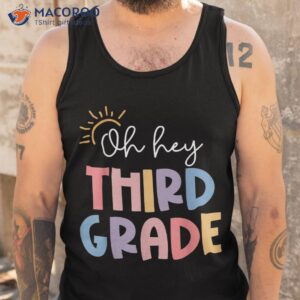 oh hey third grade teacher student 3rd back to school shirt tank top
