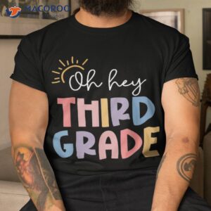 Oh Hey Third Grade Teacher Student 3rd Back To School Shirt