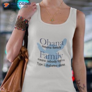 ohana means family family means nobody fights type 1 diabetes alone shirt tank top 4