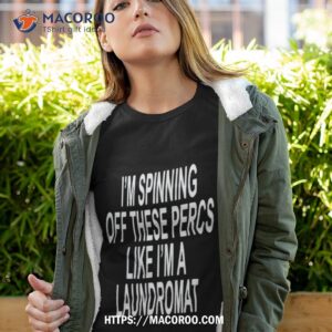 Ohfold I’m Spinning Off These Percs Like I’m A Laundromashirt
